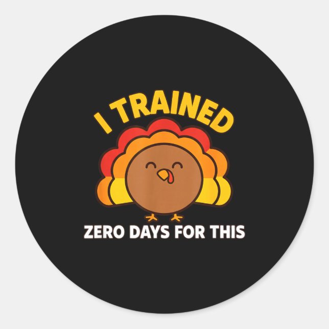 Sticker Rond I Trained Zero Days For This Funny Thanksgiving Tu (Devant)