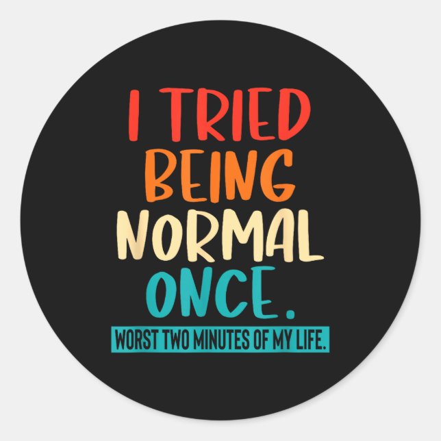Sticker Rond I Tried Being Normal Once Funny Sarcastic Quote Re (Devant)