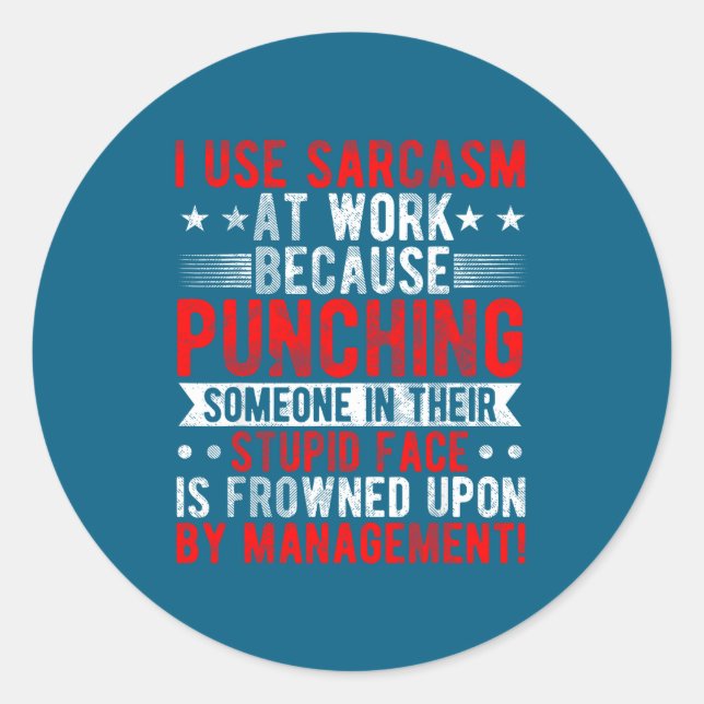 Sticker Rond I Use Sarcasm At Work Because Punching, Sarcastic  (Devant)