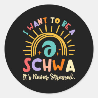 Sticker Rond I Want To Be A Schwa It's Never Stressed Science O