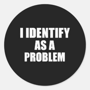 Sticker Rond Identifier Comme Un Problème - Humour Sarcastique 