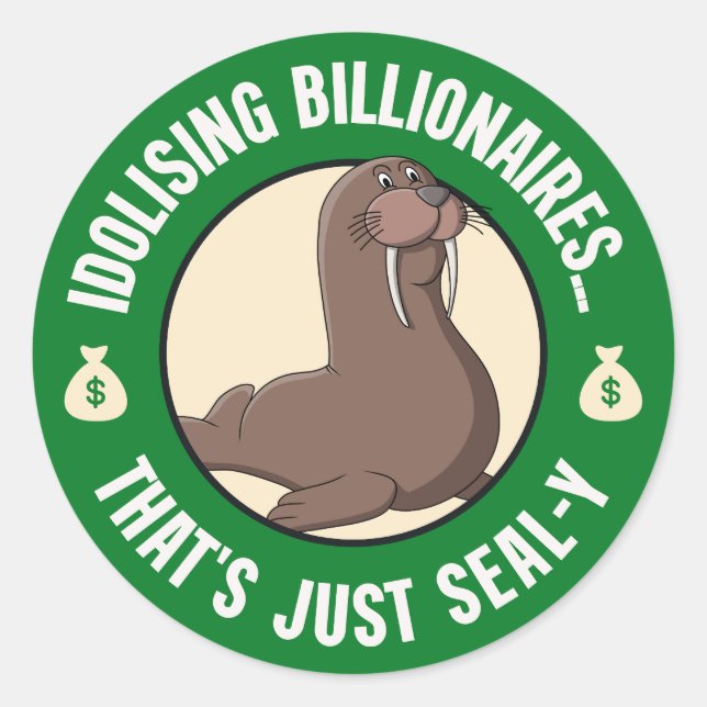 Sticker Rond Idolizing Billionaires... C'est Just Seal (Devant)
