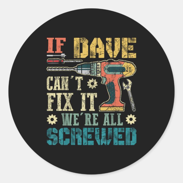 Sticker Rond If Dave Can't Fix It We're All Screwed Funny Fathe (Devant)