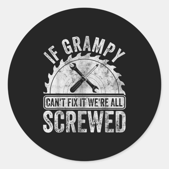 Sticker Rond If Grampy Can't Fix It We're All Screwed Shirt Fat (Devant)