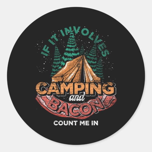 Sticker Rond If It Involves Camping And Bacon Count Me In Funny (Devant)