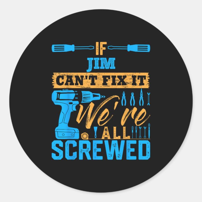 Sticker Rond If Jim Can't Fix It We're All Screwed Name Jim  (Devant)