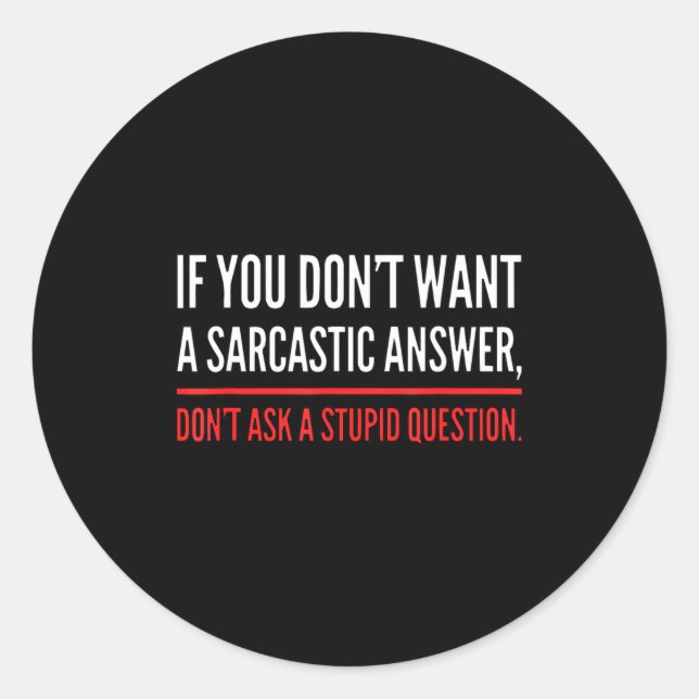 Sticker Rond If You Dont Want A Sarcastic Answer Funny Novelty  (Devant)