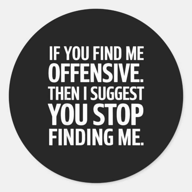 Sticker Rond If You Find Me Offensive Stop Finding Me  (Devant)