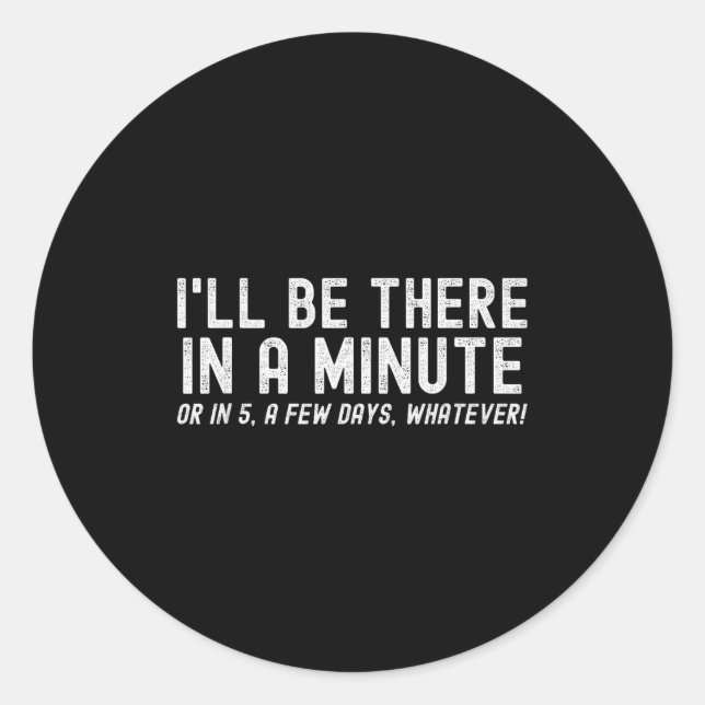 Sticker Rond I'll Be There In A Minute, Funny Husband Wife Men  (Devant)