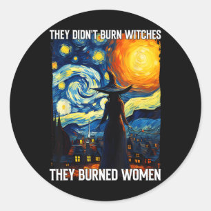Sticker Rond Ils N'Ont Pas Brûlé De Sorcières, Ils Ont Brûlé De