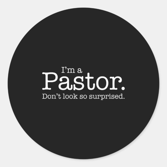 Sticker Rond I'm A Pastor. Don't Look So Surprised. Funny Gift  (Devant)