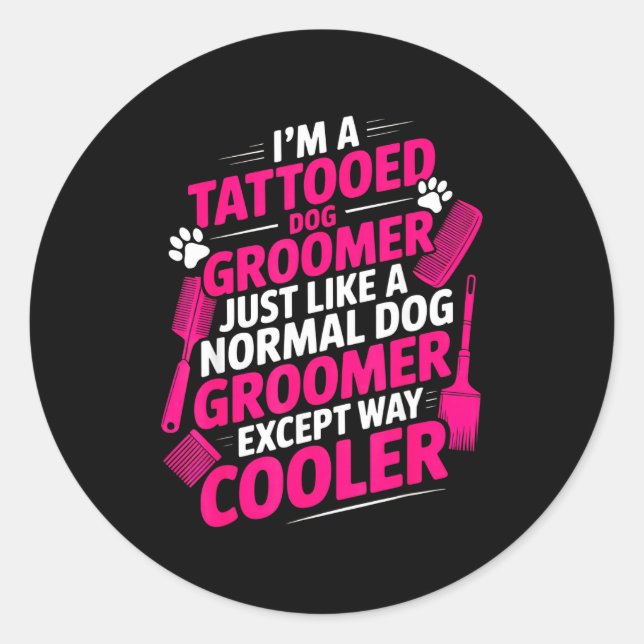 Sticker Rond I'm A Tattooed Dog Groomer Funny Pet Lovers Sarcas (Devant)
