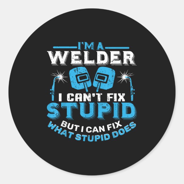 Sticker Rond I'm A Welder I Can't Fix Stud Funny Welding Shirt  (Devant)