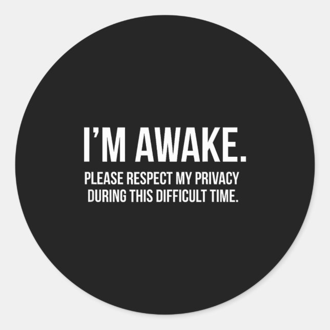 Sticker Rond I'm Awake Respect My Privacy Funny Sleep Deprivati (Devant)