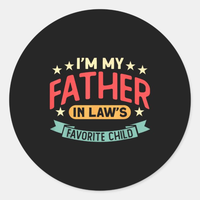 Sticker Rond I'm My Father In Law's Favorite Child Funny Parent (Devant)