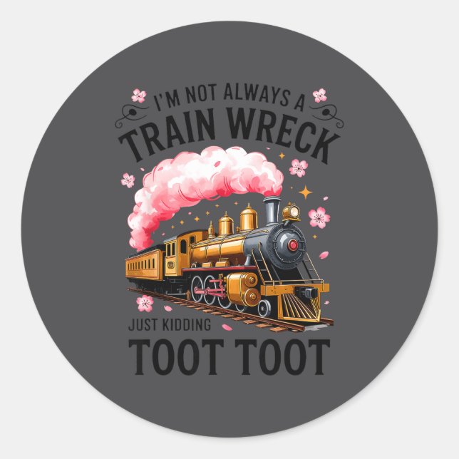 Sticker Rond I'm Not Always Train Wreck Just Kidding Toot Funny (Devant)