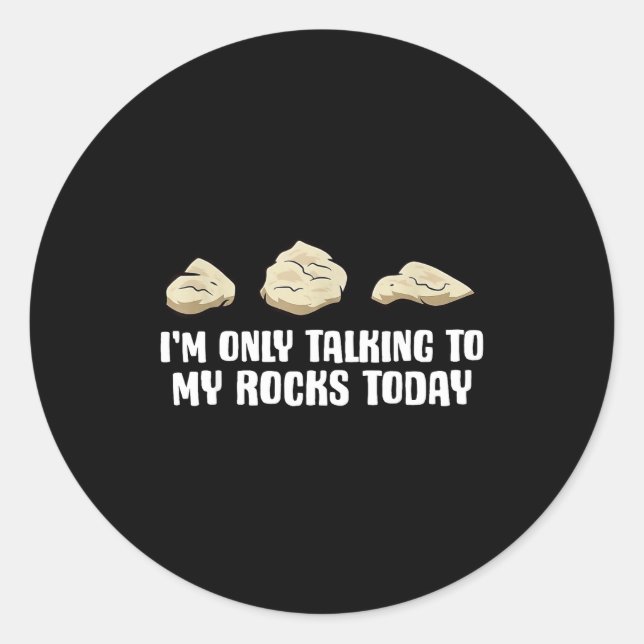 Sticker Rond I'm Only Talking To My Rocks Today  (Devant)
