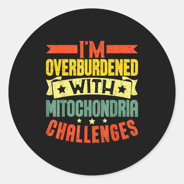 Sticker Rond I'm Overburdened With Mitochondria Challenges  (Devant)