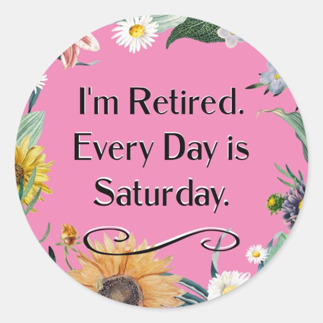 Sticker Rond I'm Retired. Every Day is Saturday.   (Devant)