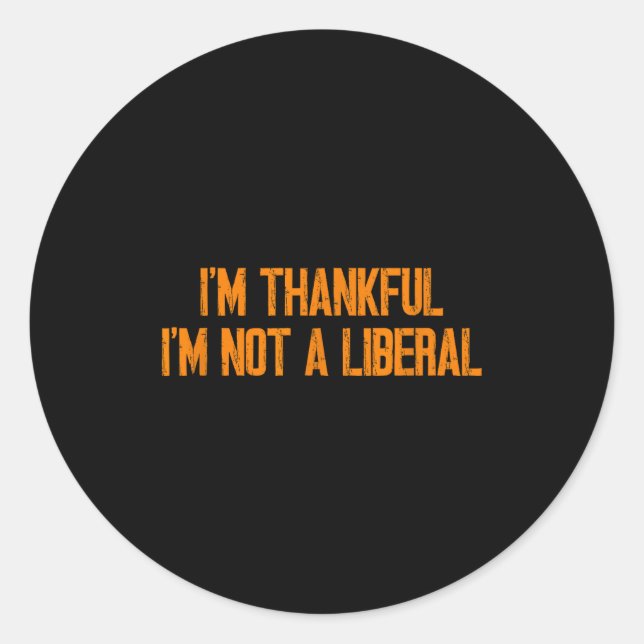 Sticker Rond I'm Thankful I'm Not A Liberal Funny Turkey Thanks (Devant)