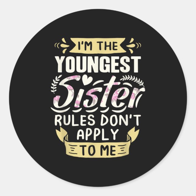 Sticker Rond I'm The Youngest Sister Rules Don't Apply To Me Si (Devant)