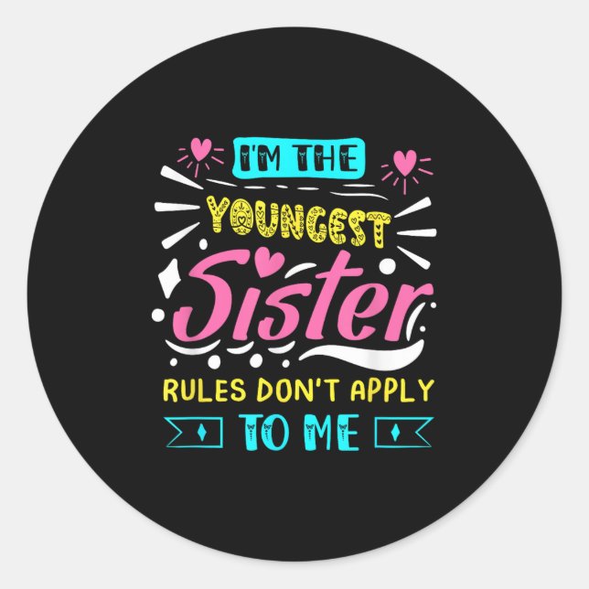 Sticker Rond I'm The Youngest Sister Rules Don't Apply To Me Si (Devant)