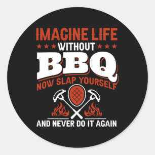 Sticker Rond Imaginez La Vie Sans Barbecue Maintenant Vous Batt