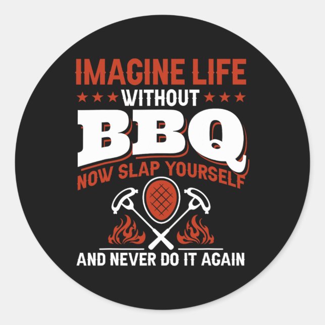Sticker Rond Imaginez La Vie Sans Barbecue Maintenant Vous Batt (Devant)
