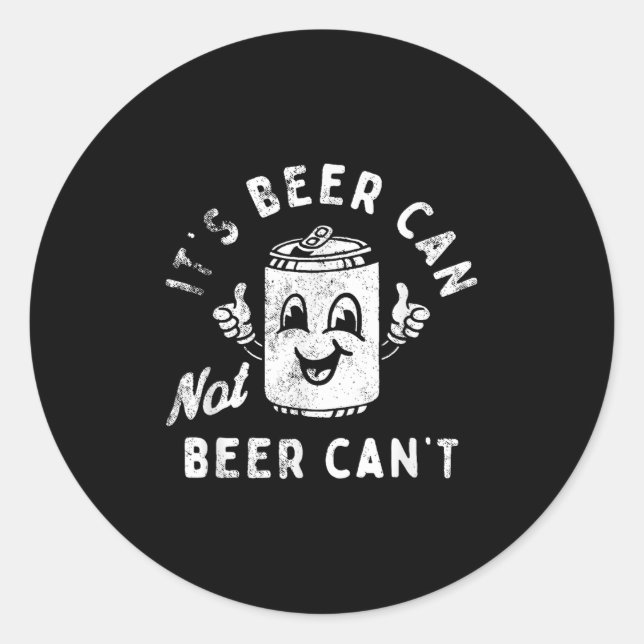 Sticker Rond It's Beer Can Not Beer Can't  (Devant)