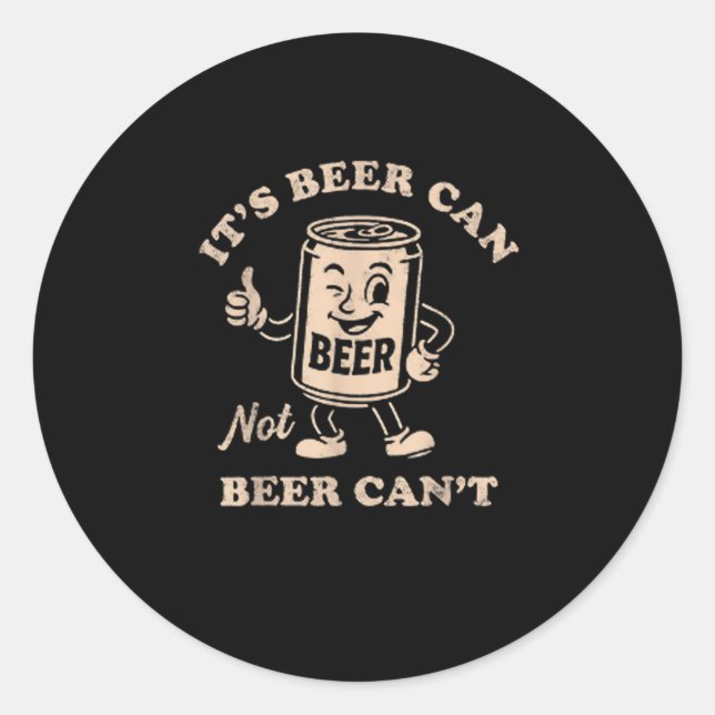 Sticker Rond It's Beer Can Not Beer Can't Funny Party Drinking  (Devant)