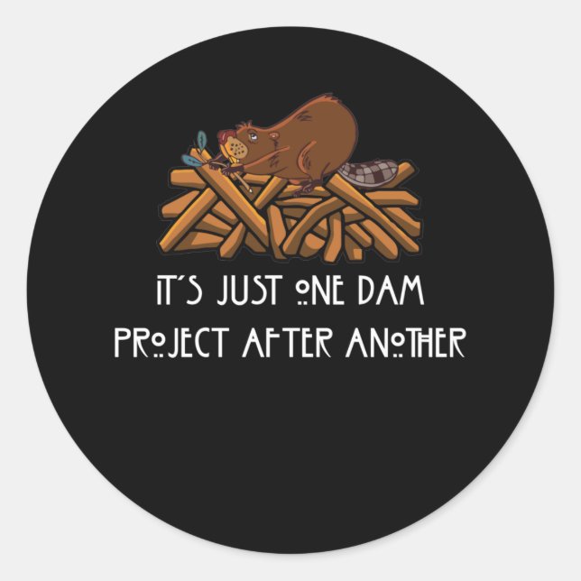 Sticker Rond It's Just one Dam Project After Another Beaver (Devant)