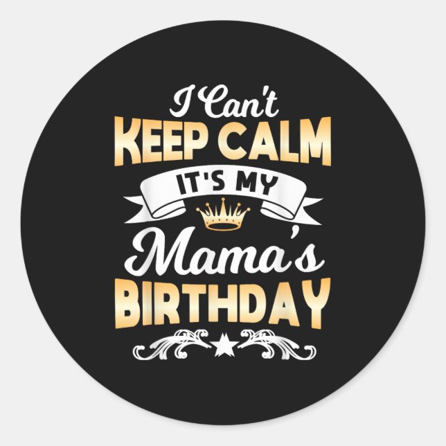 Sticker Rond It's My Mama's Birthday Shirt I Can't Keep Calm Ma (Devant)
