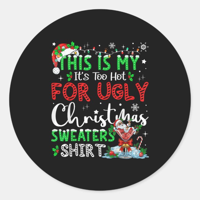 Sticker Rond Its Too Hot For Ugly Christmas Sweaters Funny Xmas (Devant)