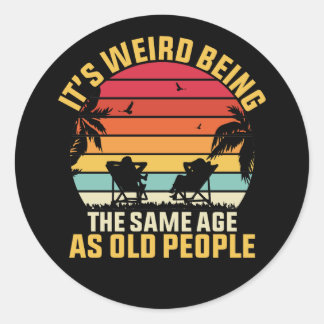 Sticker Rond it's weird being the same age as old people