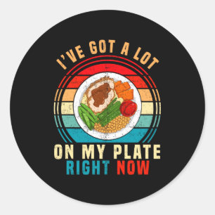 Sticker Rond J'ai Beaucoup De Choses Sur Mon Assiette En Ce Mom