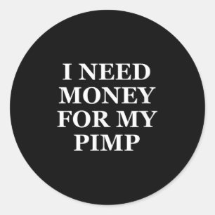 Sticker Rond J'Ai Besoin D'Argent Pour Mon Pimp, Amusant, Blagu