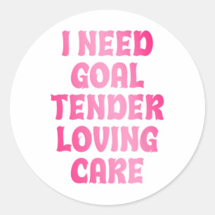 Sticker Rond J'ai besoin de soins tendres pour gardien de but d