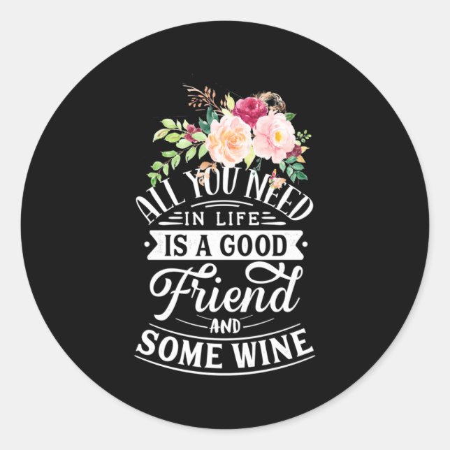 Sticker Rond J'Ai Besoin D'Un Bon Ami Et De Vin (Devant)