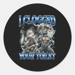 Sticker Rond J'ai bouché vos toilettes drôle Alpha Wolf Meme St