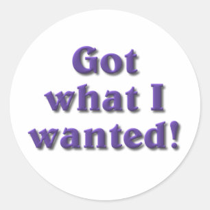 Sticker Rond J'ai ce que j'ai Recherché