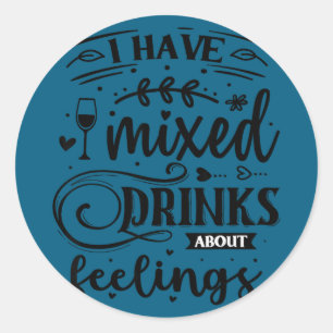 Sticker Rond J'ai des boissons mélangées à propos des sentiment