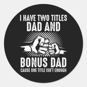 Sticker Rond J'Ai Deux Titres Papa Et Bonus Papa Stepdad