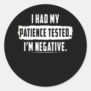 Sticker Rond J'ai Had My Patience Tested. I'm Négatif Funny