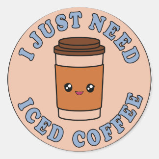Sticker Rond J'Ai Juste Besoin De Café Glacé