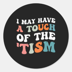 Sticker Rond J'Ai Peut-Être Une Touche Du Tism 1