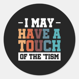 Sticker Rond J'Ai Peut-Être Une Touche Du Tism 3