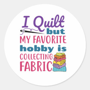 Sticker Rond J'Ai Quilt Mais Mon Hobby Préféré Est De Collecter