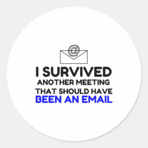 STICKER ROND J'AI SURVÉCU À UNE RÉUNION QUI AURAIT DÛ ÊTRE UN C