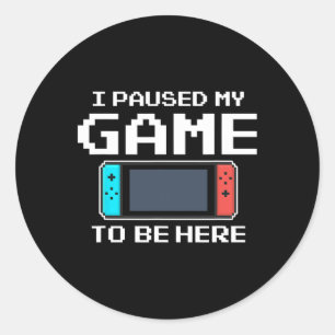 Sticker Rond J'Ai Suspendu Mon Jeu Pour Être Ici 8 Bit Funny Vi