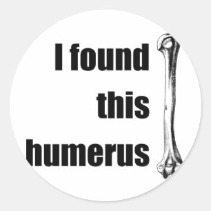 Sticker Rond J'ai trouvé cet humérus